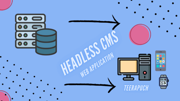 การใช้ Headless CMS เพิ่มประสิทธิภาพในการพัฒนา Web Application